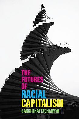 eBook (epub) The Futures of Racial Capitalism de Gargi Bhattacharyya