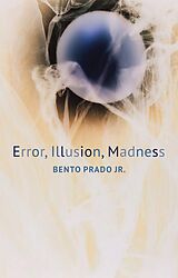 E-Book (pdf) Error, Illusion, Madness von Bento Prado