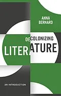 E-Book (epub) Decolonizing Literature von Anna Bernard