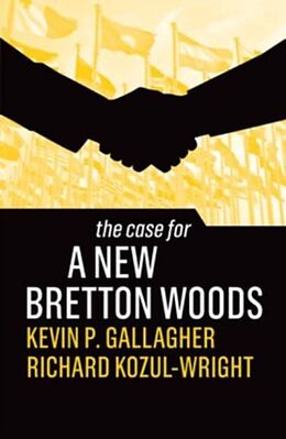 Livre Relié The Case for a New Bretton Woods de Kevin P. Gallagher, Richard Kozul-Wright