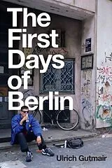 Kartonierter Einband The First Days of Berlin von Ulrich Gutmair