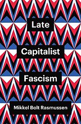 Couverture cartonnée Late Capitalist Fascism de Rasmussen Mikkel Bolt