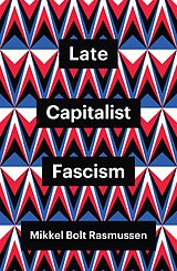 E-Book (epub) Late Capitalist Fascism von Mikkel Bolt Rasmussen