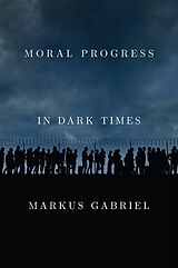 eBook (epub) Moral Progress in Dark Times de Markus Gabriel