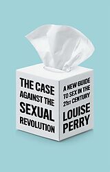 eBook (epub) The Case Against the Sexual Revolution de Louise Perry