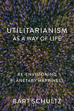 Couverture cartonnée Utilitarianism as a Way of Life de Schultz Bart