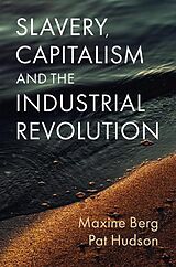 Fester Einband Slavery, Capitalism and the Industrial Revolution von Maxine Berg, Pat Hudson