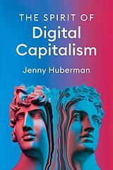 E-Book (epub) The Spirit of Digital Capitalism von Jenny Huberman