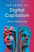 E-Book (epub) The Spirit of Digital Capitalism von Jenny Huberman