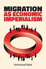 eBook (epub) Migration as Economic Imperialism de Immanuel Ness