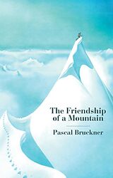 eBook (epub) The Friendship of a Mountain de Pascal Bruckner