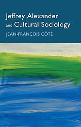 E-Book (epub) Jeffrey Alexander and Cultural Sociology von Jean-François Côté