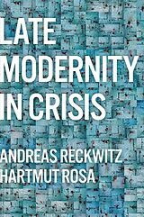 E-Book (epub) Late Modernity in Crisis von Andreas Reckwitz, Hartmut Rosa