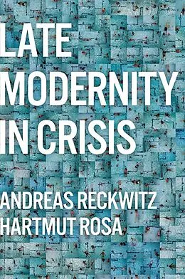 E-Book (epub) Late Modernity in Crisis von Andreas Reckwitz, Hartmut Rosa