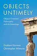 E-Book (pdf) Objects Untimely von Graham Harman, Christopher Witmore