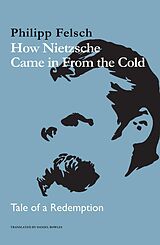 eBook (epub) How Nietzsche Came in From the Cold de Philipp Felsch