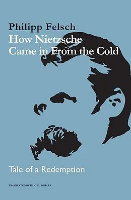 E-Book (epub) How Nietzsche Came in From the Cold von Philipp Felsch