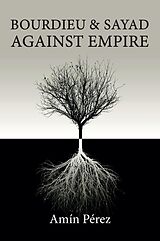 eBook (epub) Bourdieu and Sayad Against Empire de Amín Pérez