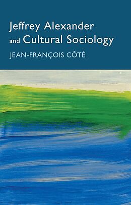 E-Book (pdf) Jeffrey Alexander and Cultural Sociology von Jean-François Côté
