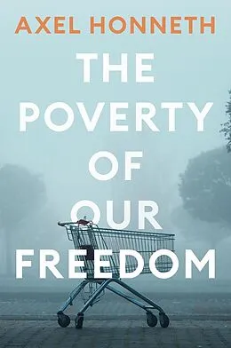 E-Book (pdf) The Poverty of Our Freedom von Axel Honneth
