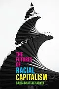 E-Book (pdf) The Futures of Racial Capitalism von Gargi Bhattacharyya