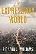 Livre Relié The Expressway World de Richard J. Williams