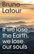 E-Book (epub) If we lose the Earth, we lose our souls von Bruno Latour