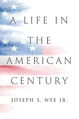 E-Book (epub) A Life in the American Century von Joseph S. Nye