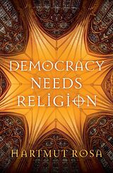 Couverture cartonnée Democracy Needs Religion de Hartmut Rosa