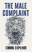 Couverture cartonnée The Male Complaint de Simon James Copland