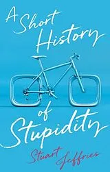 Fester Einband A Short History of Stupidity von Stuart Jeffries