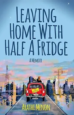 E-Book (epub) Leaving Home with Half a Fridge von Arathi Menon