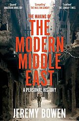 Kartonierter Einband The Making of the Modern Middle East von Jeremy Bowen