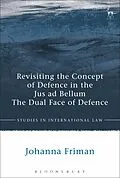 E-Book (pdf) Revisiting the Concept of Defence in the Jus ad Bellum von Johanna Friman