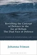 E-Book (epub) Revisiting the Concept of Defence in the Jus ad Bellum von Johanna Friman