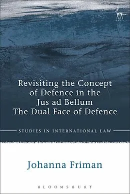 E-Book (epub) Revisiting the Concept of Defence in the Jus ad Bellum von Johanna Friman