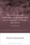 ePUB The International Committee of the Red Cross and its Mandate to Protect and Assist von Christy Shucksmith