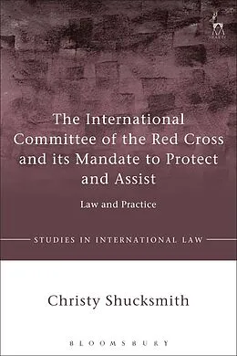 PDF The International Committee of the Red Cross and its Mandate to Protect and Assist von Christy Shucksmith