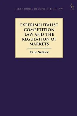 E-Book (pdf) Experimentalist Competition Law and the Regulation of Markets von Yane Svetiev