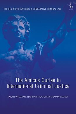 Fester Einband The Amicus Curiae in International Criminal Justice von Sarah Williams, Hannah Woolaver, Emma Palmer