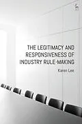 E-Book (epub) The Legitimacy and Responsiveness of Industry Rule-making von Karen Lee