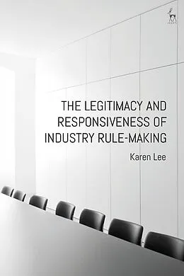 E-Book (epub) The Legitimacy and Responsiveness of Industry Rule-making von Karen Lee