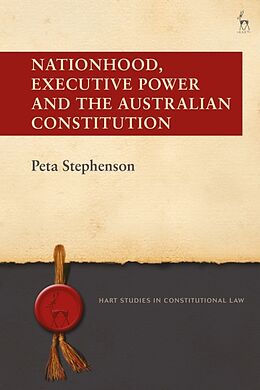 Couverture cartonnée Nationhood, Executive Power and the Australian Constitution de Peta Stephenson