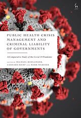 Couverture cartonnée Public Health Crisis Management and Criminal Liability of Governments de Michael; Kemp, Gerhard; Webster, Mark Bohlander