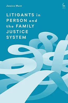 E-Book (epub) Litigants in Person and the Family Justice System von Jessica Mant