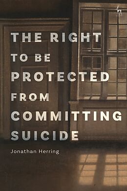Couverture cartonnée The Right to Be Protected from Committing Suicide de Jonathan Herring