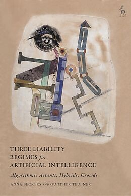 Kartonierter Einband Three Liability Regimes for Artificial Intelligence von Anna; Teubner, Gunther Beckers