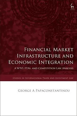 E-Book (pdf) Financial Market Infrastructure and Economic Integration von George A Papaconstantinou