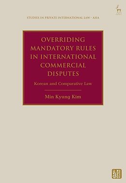 Fester Einband Overriding Mandatory Rules in International Commercial Disputes von Min Kyung Kim