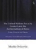 Kartonierter Einband The United Nations Security Council and the Authorisation of Force von Marko Svicevic